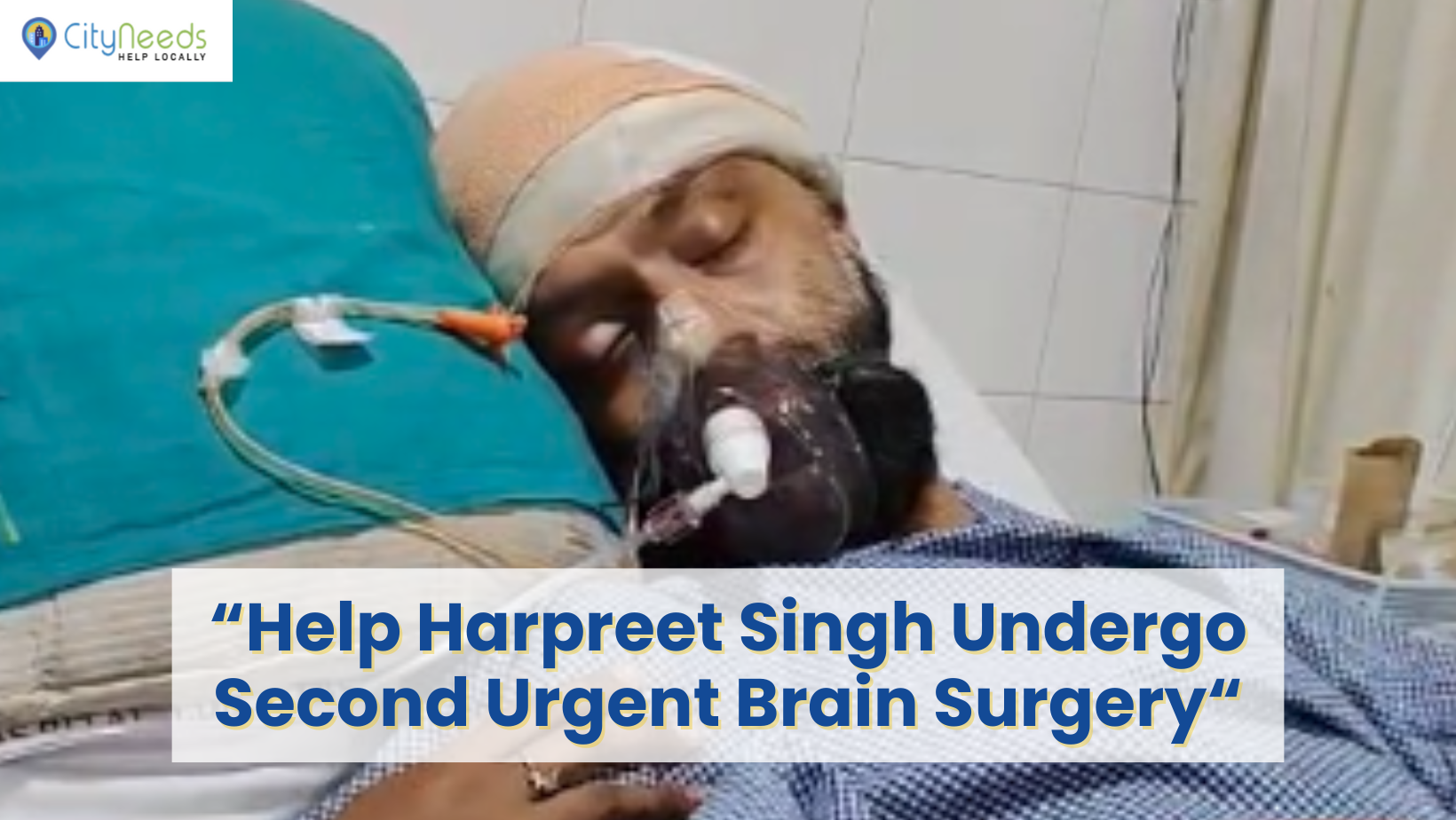 Help Harpreet Singh Undergo Second Urgent Brain Surgery