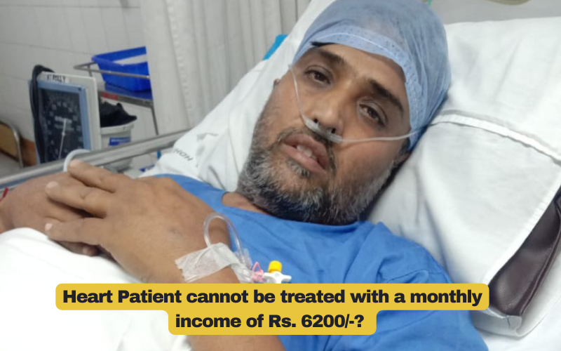 Heart Patient cannot be treated with a monthly income Rs. 6200?